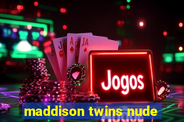 maddison twins nude